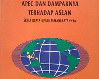 Perkembangan APEC dan dampaknya terhadap ASEAN : serta upaya-upaya pemanfaatannya