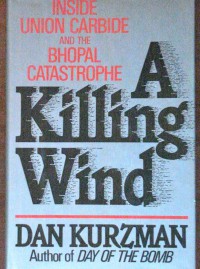 A Killing wind : inside union carbide and the bhopal catastrophe / Dan Kurzman