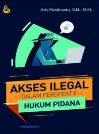 Akses ilegal dalam perspektif hukum pidana