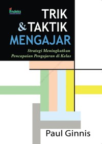Trik & taktik mengajar : strategi meningkatkan pencapaian pengajaran di kelas