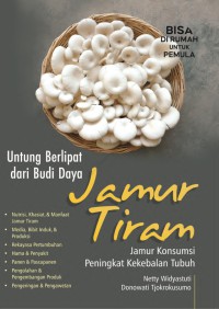 Untung berlipat dari budi daya jamur tiram : jamur konsumsi peningkat kekebalan tubuh