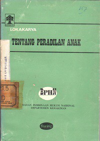 Lokakarya tentang peradilan anak tanggal 8 s/d 10 Agustus 1977 di Semarang / diselenggarakan Badan Pembinaan Hukum Nasional bekerjasama dengan Fakultas Hukum Universitas Diponegoro