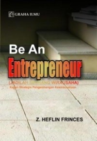 Be an entrepreneur: (jadilah seorang wirausaha) kajian strategis pengembangan kewirausahaan