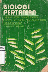 Biologi pertanian : tinjauan singkat tentang anatomi, fisiologi, sistematika dan genetika dasar tumbuh-tumbuhan