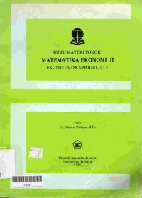 Buku Materi Pokok Matematika Ekonomi II : EKON4210/3SKS MODUL 1-5