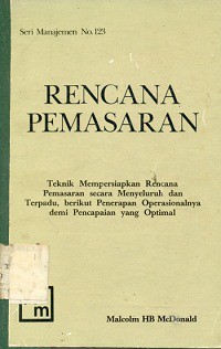 Rencana pemasaran : teknik mempersiapkan rencana pemasaran secara menyeluruh dan terpadu berikut penerapan  oprasionalnya  demi pencapaian  yang optimal