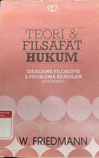 Teori dan filsafat hukum: idealisme filosofis dan problema keadilan (susunan II)