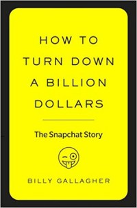 How to turn down a billion Dollars: the snapchat story