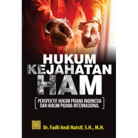 Hukum kejahatan HAM : perspektif hukum pidana Indonesia dan Hukum Pidana Internasional