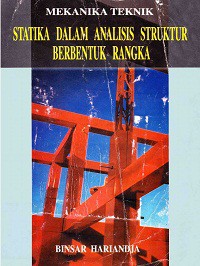 Mekanika teknik : statika dalam analisis struktur berbentuk rangka