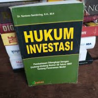 Hukum investasi : pembahasan dilengkapi dengan undang-undang nomor 25 tahun 2017 tentang penanaman modal