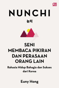 Nunchi seni membaca pikiran dan perasaan orang lain : rahasia hidup bahagia dan sukses dari Korea