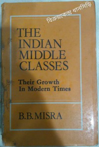 The Indian middle classes : their growth in modern times