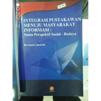 Integrasi pustakawan menuju masyarakat informasi : suatu perspektif sosial - budaya