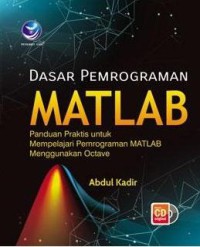 Dasar pemrograman matlab: panduan praktis untuk mempelajari pemrograman matlab menggunakan octave
