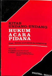 Kitab Undang-undang Hukum Acara Pidana : dengan penjelasan resmi dan komentar (serta peraturan pemerintah R.I. No. 27 tahun 1983 tentang pelaksanaannya)