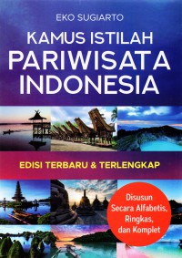 Kamus istilah pariwisata Indonesia : edisi terbaru dan terlengkap