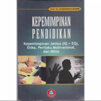 Kepemimpinan pendidikan : kepemimpinan jenius (IQ + EQ), etika, perilaku motivasional, dan mitos