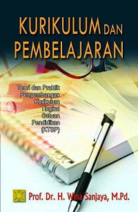 Kurikulum dan pembelajaran : teori dan praktik pengembangan Kurikulum Tingkat Satuan Pendidikan (KTSP)