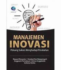 Manajemen inovasi : peluang sukses menghadapi perubahan