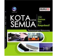 Kota untuk semua : ide penataan kota yang komprehensif