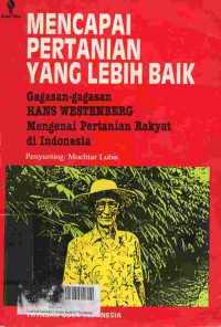 MENCAPAI pertanian yang lebih baik : gagasan-gagasan Hans Westenberg mengenai pertanian rakyat di Indonesia