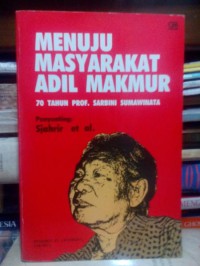 Menuju masyarakat adil makmur: 70 tahun Prof. Sarbini Sumawinata