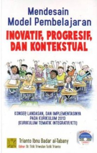 Mendesain model pembelajaran inovatif-progresif : konsep, landasan, dan implementasinya pada Kurikulum Tingkat Satuan Pendidikan (KTSP)