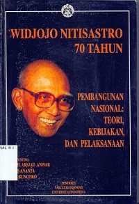 WIDJOJO Nitisastro 70 tahun pembangunan nasional: teori, kebijakan, dan pelaksanaan buku I