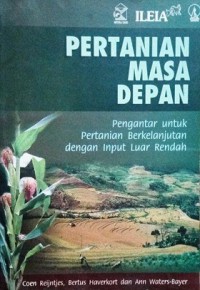Pertanian masa depan : pengantar untuk pertanian berkelanjutan dengan input luar rendah