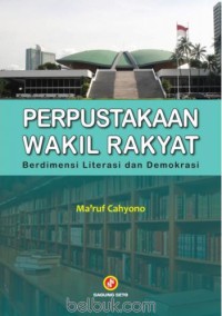 Perpustakaan wakil rakyat : berdimensi literasi dan demokrasi