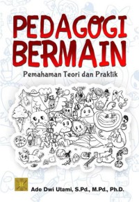 Pedagogi bermain : pemahaman teori dan praktik