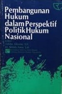 PEMBANGUNAN hukum dalam perspektif politik hukum nasional