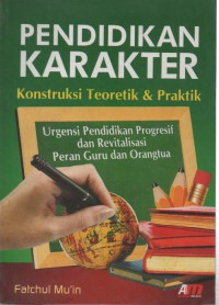 Pendidikan karakter : konstruksi teoretik & praktik