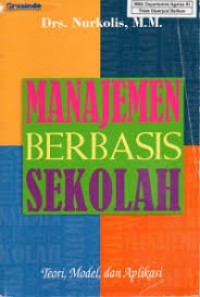 Manajemen berbasis sekolah : teori, model dan aplikasi