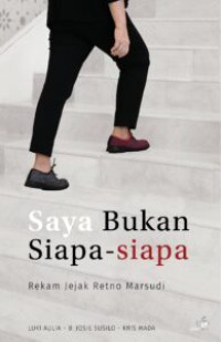 Saya bukan siapa-siapa : rekam jejak Retno Marsudi