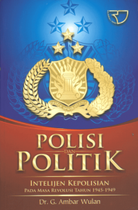Polisi dan politik: intelijen kepolisian pada masa revolusi tahun 1945-1949