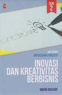 Inovasi dan kreativitas berbisnis : seri kedua wirausaha kreatif