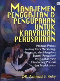 Manajemen penggajian dan pengupahan untuk karyawan perusahaan : panduan praktis untuk merancang, menyusun dan mengelola sistem penggajian/pengupahan yang mendorong prestasi dan produktivitas