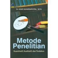 Metode penelitian : kuantitatif, kualitatif, dan tindakan