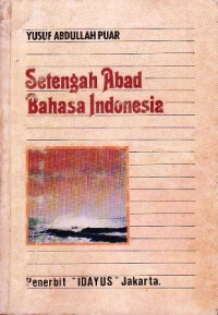Setengah abad bahasa Indonesia / Yusuf Abdullah Puar