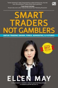 Smart traders not gamblers : untuk trading saham, forex, komoditas dan futures