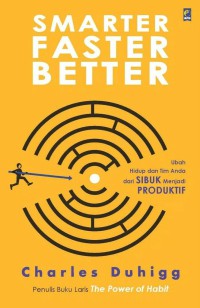 Smarter faster better : ubah hidup dan tim anda dari sibuk menjadi produktif