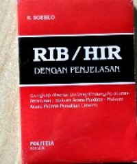 RIB/HIR (dengan penjelasan-penjelasan, komentar-komentar menurut undang-undang, peraturan-peraturan mutakhir dan instruksi Pangkopkamtib tanggal 10 Nopember 1978 No. INS. 03/Kopkam/XI/1978) / R. Soesilo