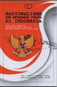 Nasionalisme dan ketahanan budaya di Indonesia: dalam rangka peningkatan nasionalisme generasi muda guna menangkal pengaruh negatif budaya asing