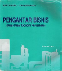 Pengantar bisnis : dasar-dasar ekonomi perusahaan