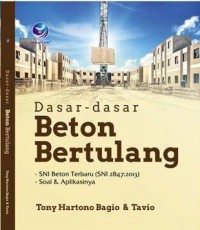 Dasar-dasar beton bertulang : - SNI Beton terbaru (SNI 2847:2013) - Soal dan aplikasinya