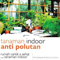 Tanaman indoor anti polutan :  rumah cantik dan sehat dengan tanaman indoor