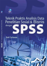 Teknik praktis analisis data penelitian sosial dan bisnis dengan SPSS