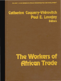 THE WORKERS of African trade / Catherine Coquery-Vidrovitch, Paul E. Lovejoy (Editors)